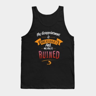 My Disappointment Is Immeasurable And My Day Is Ruined Tank Top